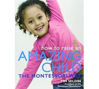 How to Raise an Amazing Child the Montessori Way