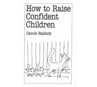 How to Raise Confident Children (Overcoming Common Problems S.)