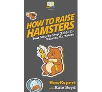 How To Raise Hamsters: Your Step By Step Guide To Raising Hamsters