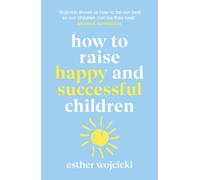 How to Raise Happy and Successful Children – Simple Lessons for Radical Results – Cornerstone