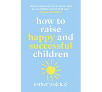 How to Raise Happy and Successful Children – Simple Lessons for Radical Results – Cornerstone