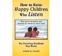 How to Raise Happy Children Who Listen