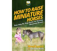 How To Raise Miniature Horses: Your Step-By-Step Guide To Raising Miniature Horses