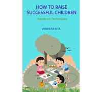 How to Raise Successful Children: Hands on Techniques