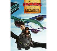 How to Raise Three Dragons: Dreamworks (DreamWorks Dragon Reading Champion)