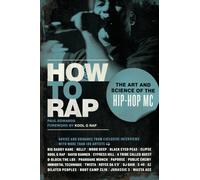 How to Rap : The Art and Science of the Hip-Hop MC