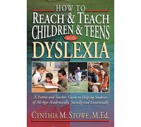 How To Reach and Teach Children and Teens with Dyslexia: A Parent and Teacher Guide to Helping Students of All Ages Academically, Socially, and Emotionally (J-B Ed: Reach and Teach)