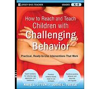 How to Reach and Teach Children with Challenging Behavior (K-8): Practical, Ready-to-Use Interventions That Work: 7 (J-B Ed: Reach and Teach)