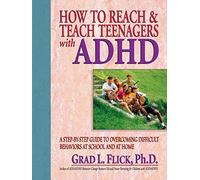 How To Reach & Teach Teenagers with ADHD: A Step-By-Step Guide to Overcoming Difficult Behaviors at School and at Home