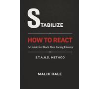 HOW TO REACT: A Guide for Black Men Facing Divorce: STABILIZE: 1 (THE S.T.A.N.D. METHOD SERIES)