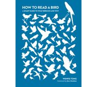 How to Read a Bird : A Smart Guide to What Birds Do and Why