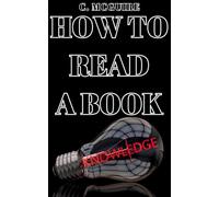 How To Read A Book: A Comprehensive Guide To Mastering The Art Of Reading