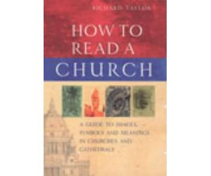 How To Read A Church: A Guide to Images, Symbols and Meanings in Churches and Cathedrals by Dr Richard Taylor (3-Jul-2003) Hardcover