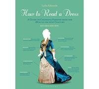 How to Read a Dress : A Guide to Changing Fashion from the 16th to the 21st Century