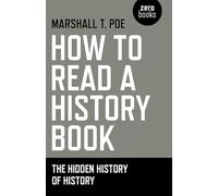 How to Read a History Book: The Hidden History of History