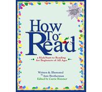 How to Read: a Kick-Start to Reading for Beginners of Any Age: 1
