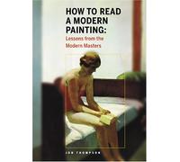 How to Read a Modern Painting: Understanding and Enjoying the Modern Masters
