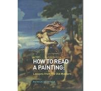 How To Read A Painting: Lessons From The Old Masters