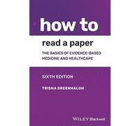 How to Read a Paper: The Basics of Evidence-based Medicine and Healthcare, 6th Edition