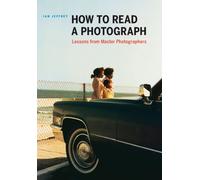 How to Read a Photograph: Lessons from Master Photographers