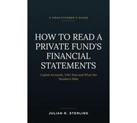 How to Read a Private Fund's Financial Statements: A Practitioner's Guide to Capital Accounts, NAV, Fees and What the Numbers Hide