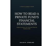 How to Read a Private Fund's Financial Statements: A Practitioner's Guide to Capital Accounts, NAV, Fees and What the Numbers Hide