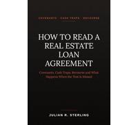 How to Read a Real Estate Loan Agreement: A Practitioner's Guide to Covenants, Cash Traps, Recourse and What Happens When the Test Is Missed (How to Read the Deal Documents)