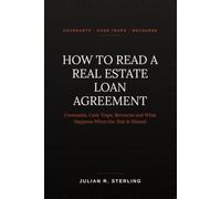 How to Read a Real Estate Loan Agreement: A Practitioner's Guide to Covenants, Cash Traps, Recourse and What Happens When the Test Is Missed (How to Read the Deal Documents)