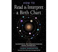 How to Read and Interpret a Birth Chart: Guideposts for Understanding Natal Astrology