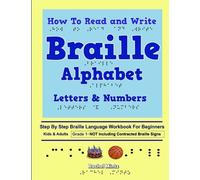 How To Read and Write Braille Alphabet Letters & Numbers - Grade 1: Step By Step PRINTED Braille Language Workbook For Beginners-Not Including Contracted Braille Signs