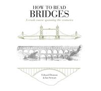 How to Read Bridges : A Crash Course Spanning the Centuries