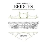 How to Read Bridges : A Crash Course Spanning the Centuries