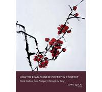 How to Read Chinese Poetry - A Guided Anthology: Poetic Culture from Antiquity Through the Tang (How to Read Chinese Literature)