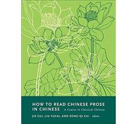 How to Read Chinese Prose in Chinese : A Course in Classical Chinese