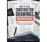 How to Read Construction Drawings Workbook: 170+ Practice Exercises in Blueprint Reading for Engineers, Contractors, and Apprentices (The Practical Engineering Series)