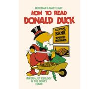 How to Read Donald Duck : Imperialist Ideology in the Disney Comic