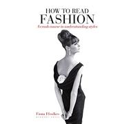 How to Read Fashion: A Crash Course in Understanding Styles (How to Read)