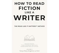 How to Read Fiction Like a Writer: Analyze Scenes, Track Character Decisions, Understand Story Structure (READ LIKE IT MATTERS)