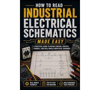 How to Read Industrial Electrical Schematics Made Easy: A Practical Guide to Motor Control Circuits, Symbols, and Real-World Industrial Drawings