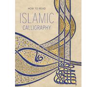 How to Read Islamic Calligraphy: (The Metropolitan Museum of Art - How to Read)