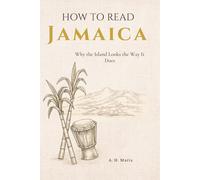How to Read Jamaica: Why the Island Looks the Way It Does (How to Read a Place)