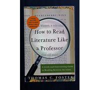 How to Read Literature Like a Professor: A Lively and Entertaining Guide to Reading Between the Lines