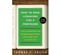 How to Read Literature Like a Professor [Third Edition]: A Lively and Entertaining Guide to Understanding Literature, from The Great Gatsby to The Hate You Give