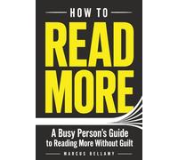 How to Read More: A Busy Person's Guide to Reading More Without Guilt
