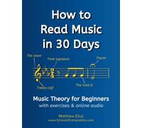 How to Read Music in 30 Days: Music Theory for Beginners - with exercises & online audio: 1 (Practical Musical Theory)