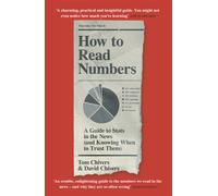 How to Read Numbers : A Guide to Statistics in the News (and Knowing When to Trust Them)