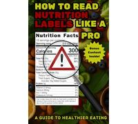 How to Read Nutrition Labels Like a Pro: A Guide to Healthier Eating