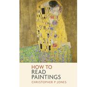 How to Read Paintings: Learn about masterpieces from art history: 1 (Looking at Art)