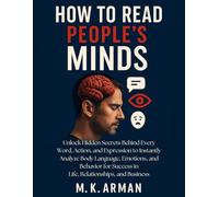 How to Read People’s Minds: Unlock Hidden Secrets Behind Every Word, Action, and Expression to Instantly Analyze Body Language, Emotions, and Behavior ... and Business (Social Skills Training Series)