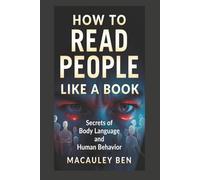 How to Read People: Secrets of Body Language and Human Behavior (Mind Mastery Series)